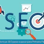 8 Técnicas SEO para Aparecer na Primeira Página do Google