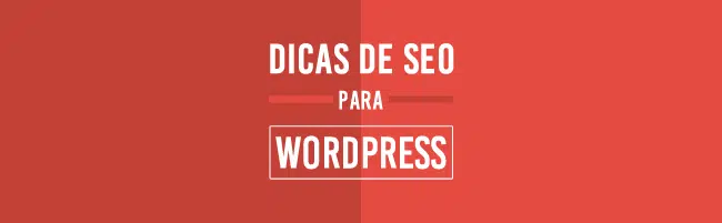 Técnicas de SEO Para Melhorar o Desempenho e Gerar Mais Tráfego Dicas de SEO para WordPress