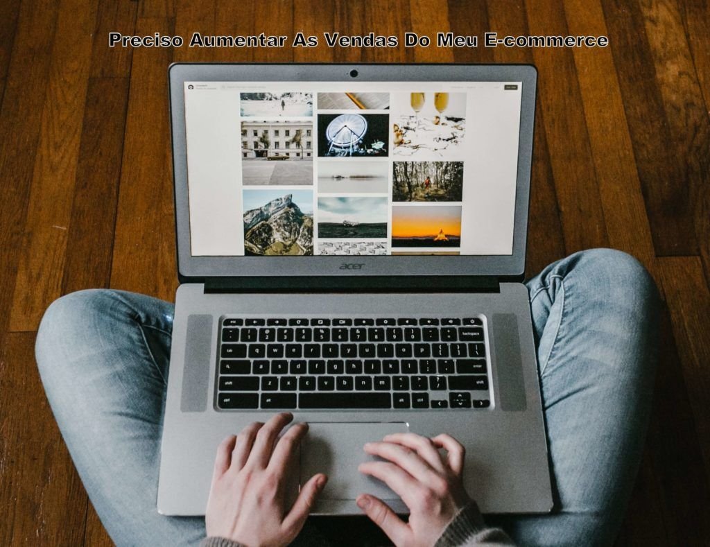Preciso aumentar as vendas do meu e-commerce