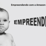 É Possível Ficar Rico Empreendendo com a Amazon? Ganhe Dinheiro